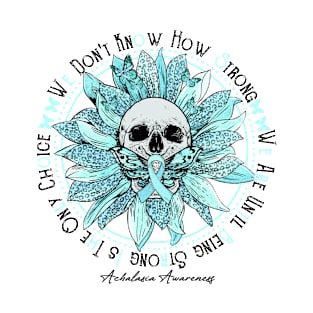 Achalasia Awareness - Skull sunflower We Don't Know How Strong T-Shirt