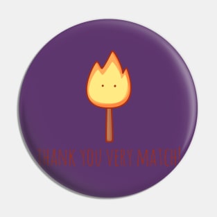 Thank You Very Match! Pin