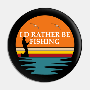 I Would Rather Be Fishing Pin