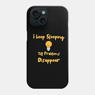 Keep Sleeping Till Problems Disappear Phone Case