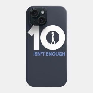 A 10 Isn't Enough Phone Case