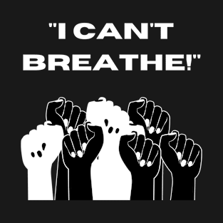 "I Can't Breathe!" (White) T-Shirt