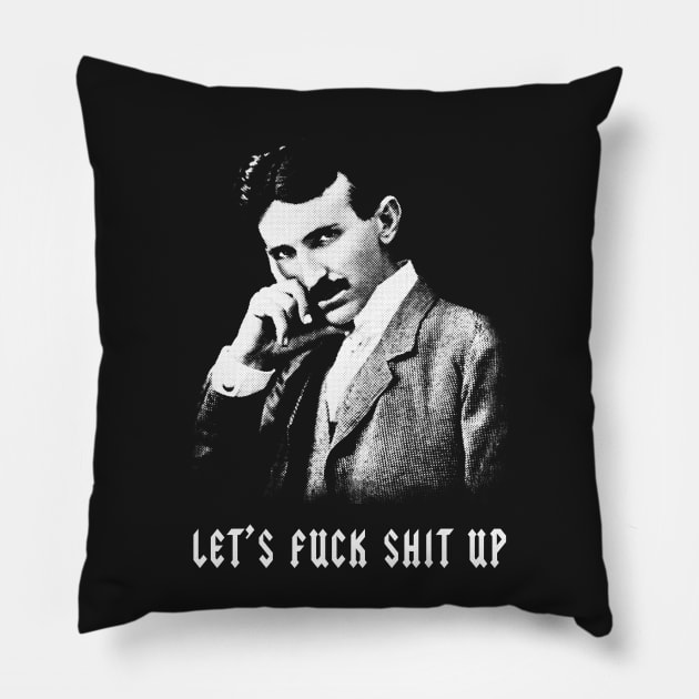 Nikola Tesla Let's Fuck Shit Up Pillow by Wasabi Snake