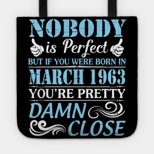 Nobody Is Perfect But If You Were Born In March 1963 You're Pretty Damn Close Tote