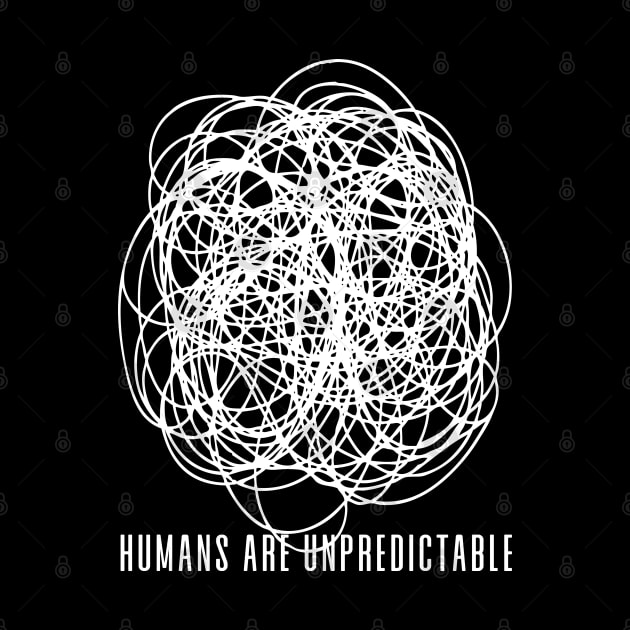 Humans are Unpredictable No. 1 on a Dark Background by Puff Sumo