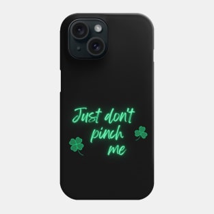 Just Don't Pinch Me for Saint Patrick's Day Neon version (MD23Pat001) Phone Case