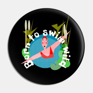 Born to Wild Swim Pin