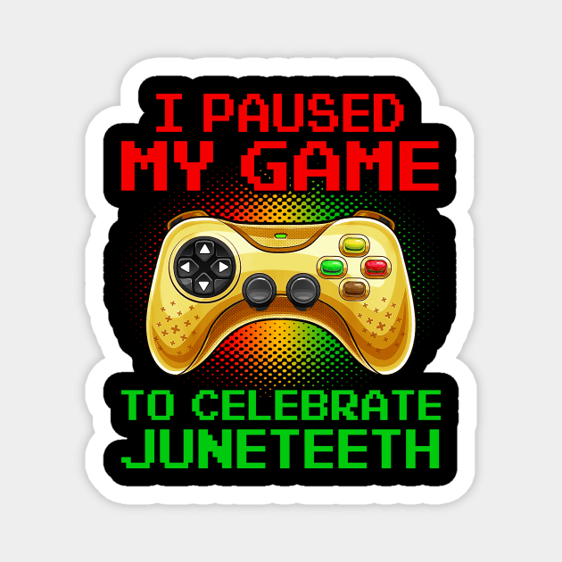 Juneteenth Gamer I Paused My Game To Celebrate Juneteeth Magnet by JoanaArtStore