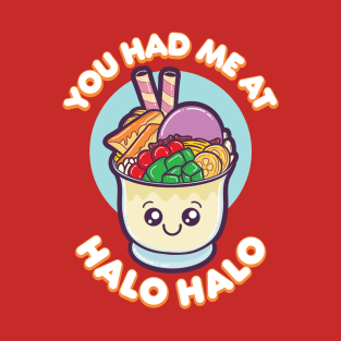 You Had Me At Halo Halo T-Shirt