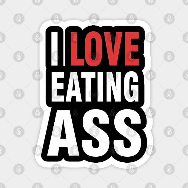 i love eating ass Magnet by Magic Arts