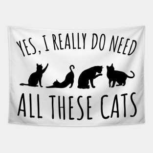 Yes I Really Do Need All These Cats - Cat Lover Gifts Tapestry