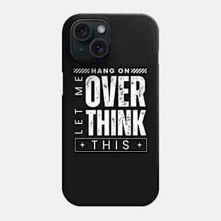 Hang On. Let Me Overthink This. Distressed Vintage Retro Typography Funny Introvert Phone Case