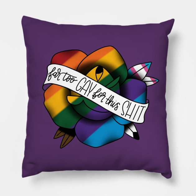 Far too gay for this shit Pillow by AshleyNikkiB