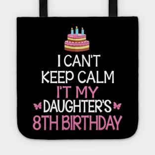 Happy To Me Father Mother Daddy Mommy Mama I Can't Keep Calm It's My Daughter's 8th Birthday Tote