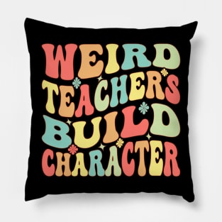 Weird Teachers Build Character Groovy Pillow