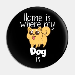 Pet home is where my dog is Pin