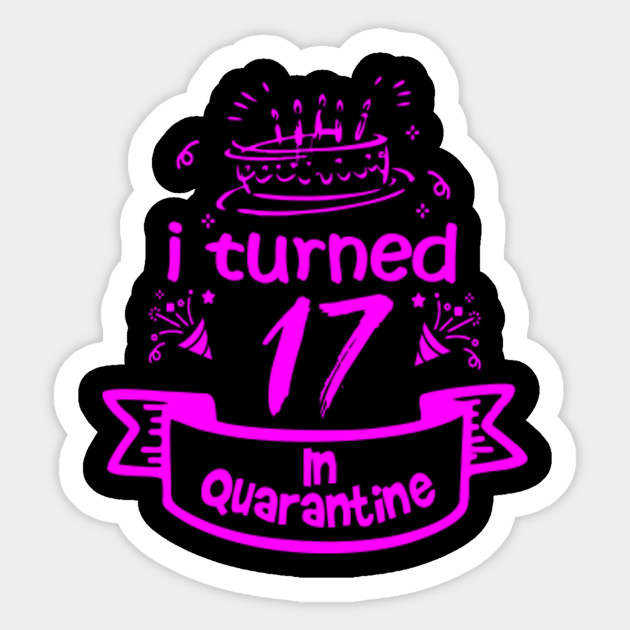 17th Birthday Gift Idea In Quarantine 2020 17th Birthday Sticker Teepublic