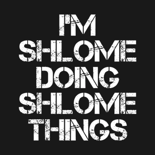 Shlome Name T Shirt - Shlome Doing Shlome Things T-Shirt