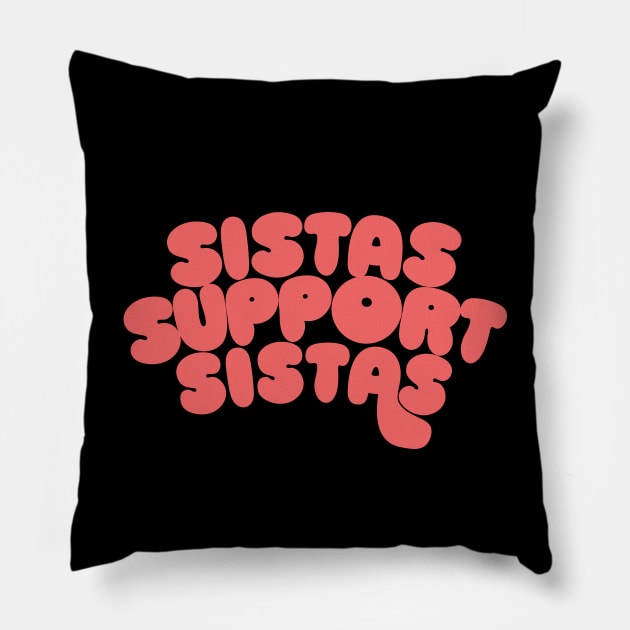 Sistas Support Sistas Pillow by DankFutura