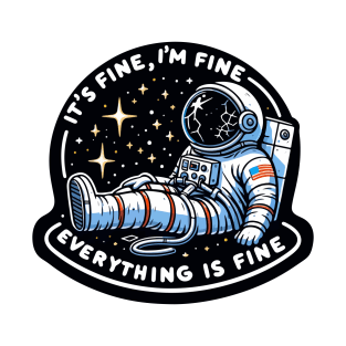 Chill Astronaut Motif: "Cosmic Composure" - It's Fine, I'm Fine Everything Is Fine T-Shirt