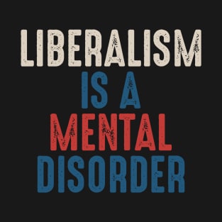 Liberalism Is A Mental Disorder T-Shirt