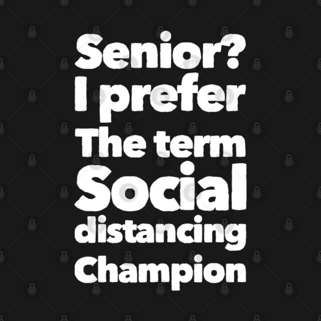 Senior-class of 2020?I prefer the term social distancing champion(white) by Inspire Enclave