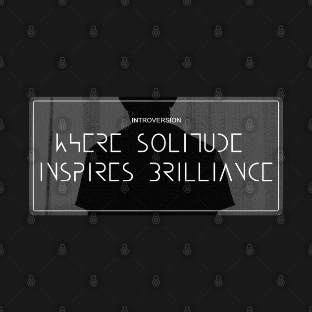 Introversion - Where Solitude Inspires Brilliance by Aome Art