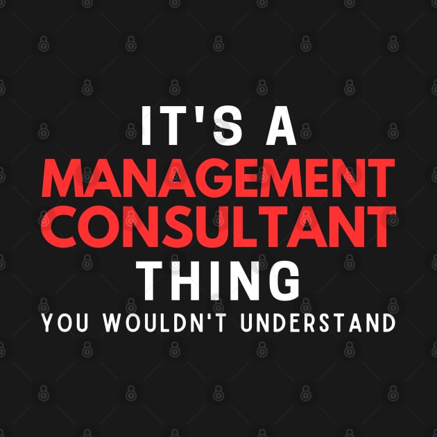 It's A Management Consultant Thing You Wouldn't Understand by HobbyAndArt