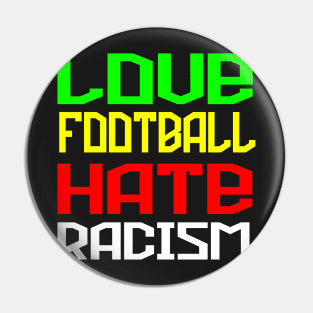 Love Football Hate Racism Pin