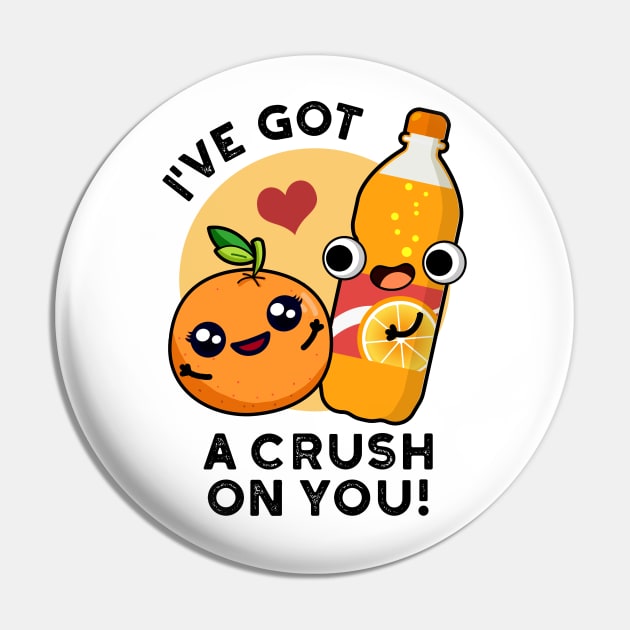 I've Got A Crush On You Funny Orange Pop Pun Pin by punnybone