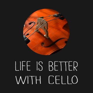 Life Is Better With Cello T-Shirt