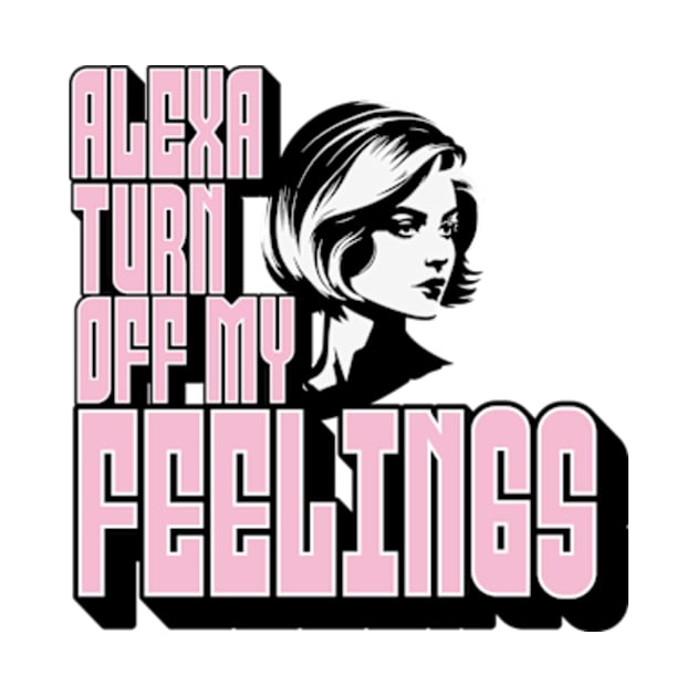 Alexa, Turn off my feelings by REVEREE ART