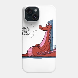 Life is more fun with dragons Phone Case