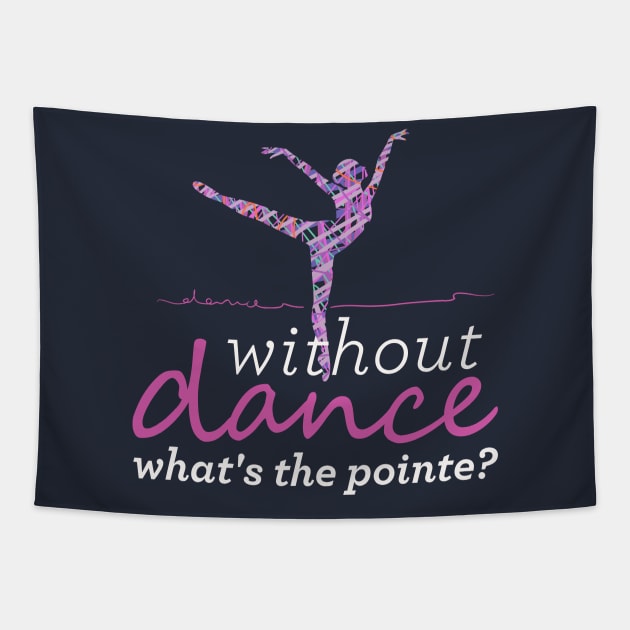 Funny and cute Without Dance What's The Pointe? Tapestry by OutfittersAve