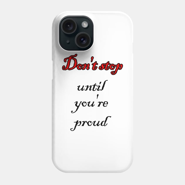 Don't stop until you're proud Phone Case by sarahnash