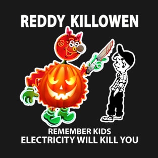 reddy killowen remember kids electricity will kill you T-Shirt