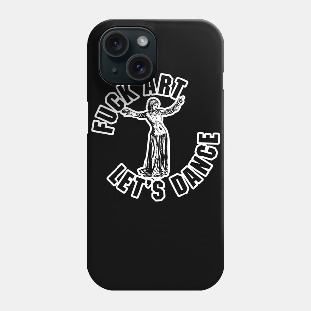 Fuck Art, Let's Dance Phone Case by GritFX