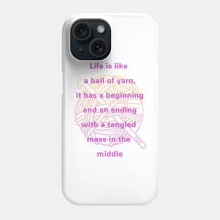 Life is like a ball of yarn, crochet,  life quote Phone Case