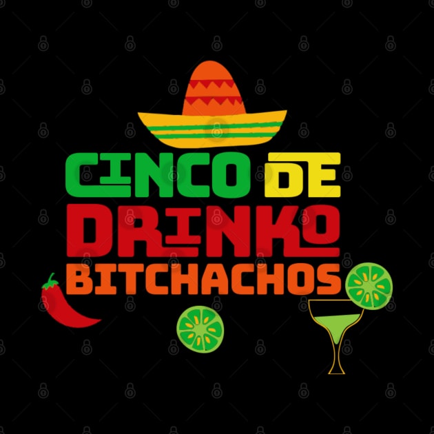 Cinco De Drinko Bitchachos by erythroxian-merch