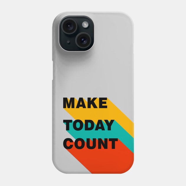 Make Today Count Phone Case by theMstudio