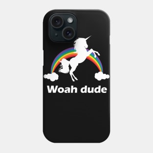 Woah Dude Rainbow unicorn design Phone Case