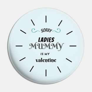 sorry ladies mummy is my valentine Pin