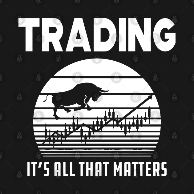 Trader - Trading it's all that matters by KC Happy Shop