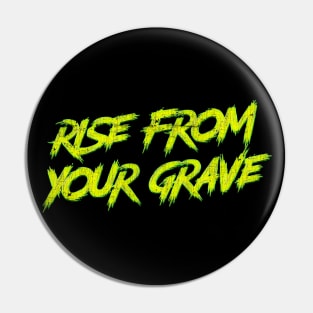 Rise From Your Grave Pin