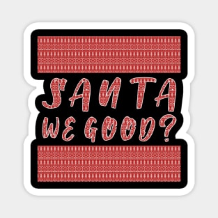 Santa we Good ? Funny Christmas Gifts Magnet