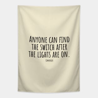 Anyone-can-find-the-switch-after-the-lights-are-on.(Confucius) Tapestry