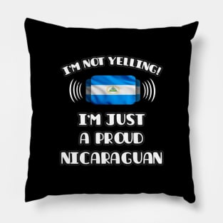 I'm Not Yelling I'm A Proud Nicaraguan - Gift for Nicaraguan With Roots From Nicaragua Pillow