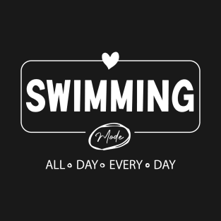 Swimming mode all day every day t-shirt T-Shirt