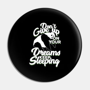 Don't Give Up On Your Dreams Keep Sleeping Pin