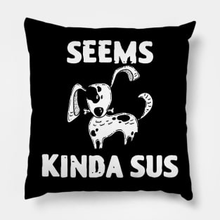 Seems Kinda Sus Funny Dog Lover Pillow